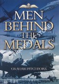 Book cover of Men Behind the Medals  by PITCHFORK, Air Commodore Graham 